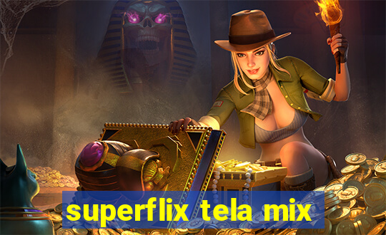 superflix tela mix